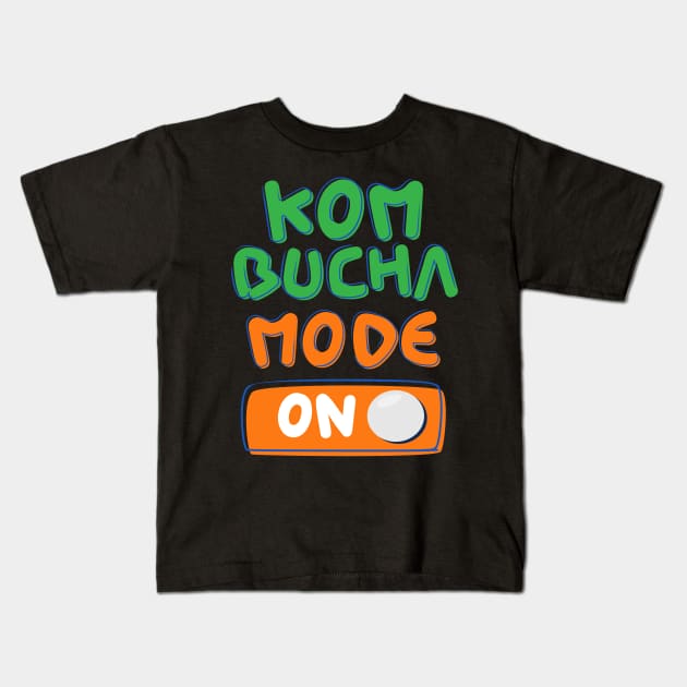 Kombucha Mode ON for kombucha drinker Kids T-Shirt by DebbiesDashingDesigns